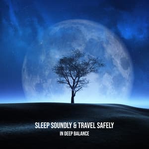 Sleep Soundly & Travel Safely in Deep Balance. Music for Anxiety, Against Insomnia, Against Nightmares - Sleep System