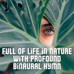 Full of Life in Nature with Profound Binaural Hymn - The Binaural Beats Factory