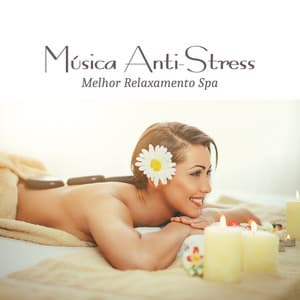 Música Anti-Stress - Melhor Relaxamento Spa, Sons da Natureza para Massoterapia y Paz Interior - Massagem Música