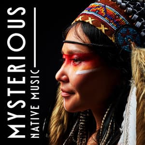 Mysterious Native Music: Drums and Flute Melodies for Meditation and Sacred Prayers - Native American Music Consort