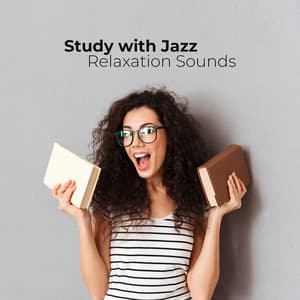 Study with Jazz Relaxation Sounds. Faster and More Effective Study, Deep Concentration, Better Memorizing - Study Music 101