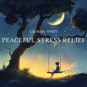 Peaceful Stress Relief - Calm My Spirit