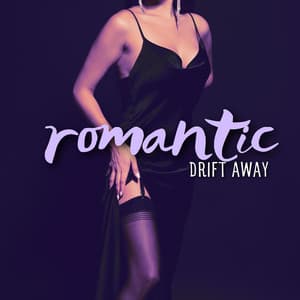 Romantic Drift Away: Love Sensations with Intimate Jazz Music - Romantic Love Songs Academy