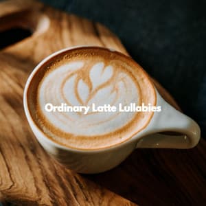 Ordinary Latte Lullabies - Luxury Hotel BGM