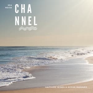 Sapphire Winds & Ocean Murmurs - Sea Noise Channel