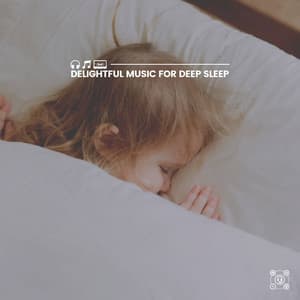Delightful Music for Deep Sleep - Relaxation And Meditation
