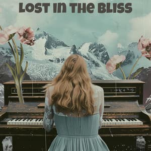 Get Lost in the Bliss: Soft Uplifting Piano Music - Piano Music Collection