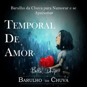 Temporal De Amor - Barulho Da Chuva Para Namorar e Se Apaixonar - Barulho Da Chuva