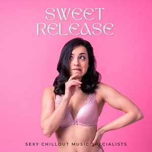 Sweet Release: Sex Beats - Sexy Chillout Music Specialists