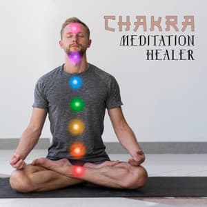 Chakra Meditation Healer: Soothing Chakra Balancing Music - Chakra Yoga Music Ensemble