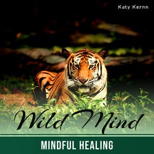 Wild Mind: Mindful Healing Music with Jungle Background for Calm Mind, Feel Fully Alive and Present, Endless Path to Happiness and Enlightenment - Katy Kernn