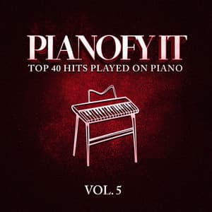 Pianofy It, Vol. 5 - Top 40 Hits Played On Piano - Billboard Top 100 Hits