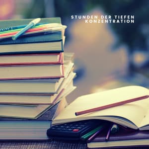 Stunden der Tiefen Konzentration - Musik zum Lernen