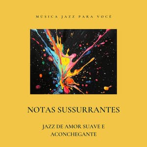 Notas Sussurrantes: Jazz de Amor Suave e Aconchegante - Música Jazz para Você