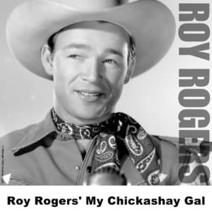 Roy Rogers' My Chickashay Gal - Roy Rogers