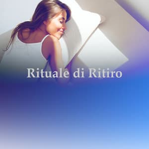 Rituale di Ritiro - Rilassante musica profonda
