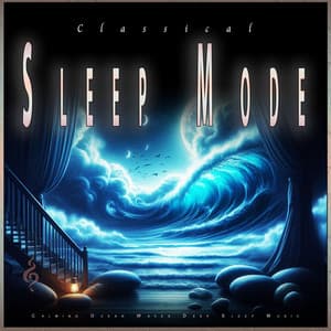 Classical Sleep Mode: Calming Ocean Waves Deep Sleep Music - Classical Music For Relaxation