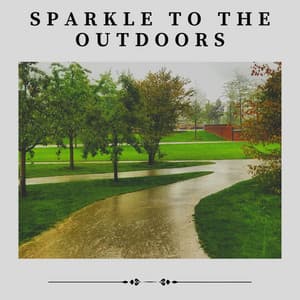 Sparkle to the Outdoors - Relaxing Rain
