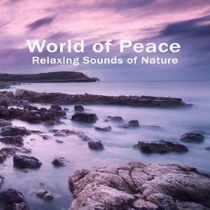 World of Peace. Relaxing Sounds of Nature - Sweet Music Relaxation