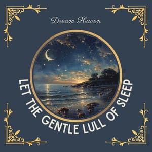 Let the Gentle Lull of Sleep Bring You Peace and Rejuvenation - Dream Haven