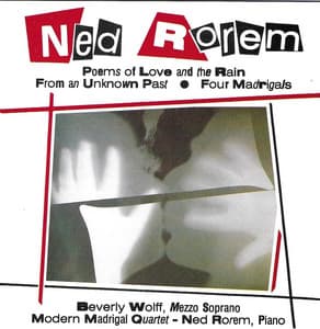 Rorem: Poems of Love and the Rain, 4 Madrigals & From an Unknown Past - Ned Rorem