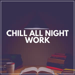 Chill All Night Work - Music for Work