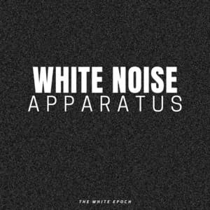 White Noise Apparatus - White Noise Sleep Sounds