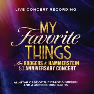 My Favorite Things: The Rodgers & Hammerstein 80th Anniversary Concert - Rodgers & Hammerstein