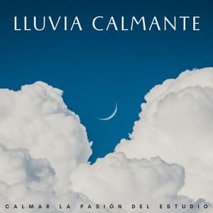 Lluvia Calmante: Calmar La Pasión Del Estudio - Estudios de lluvia