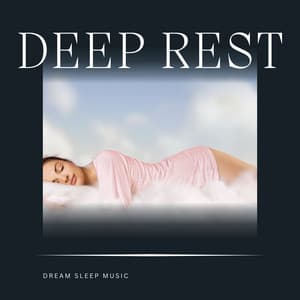 Deep Rest: Deep Sleep Music - Dream Sleep Music