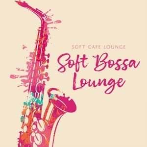 Soft Bossa Lounge - Soft Cafe Lounge