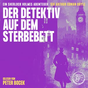Der Detektiv auf dem Sterbebett - Sherlock Holmes - Die Klassiker