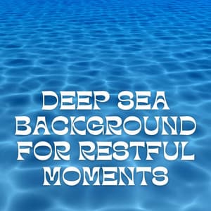 Deep Sea Background for Restful Moments - Underwater Sounds Channel