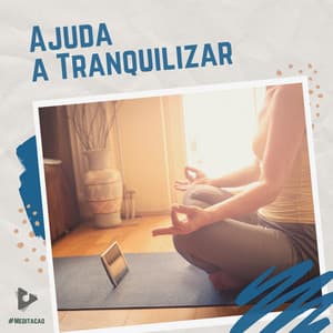 Ajuda a Tranquilizar - #Meditação