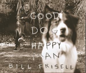 Good Dog, Happy Man - Bill Frisell
