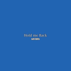 Hold Me Back - Lofi Edits