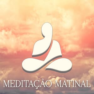 Meditação Matinal - Música de Meditação