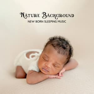 Nature Background – New Born Sleeping Music - Nature And Noise