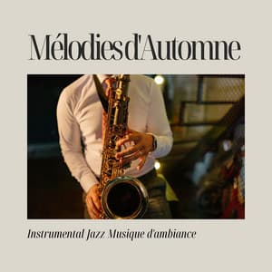 Mélodies dAutomne: Jazz Doux - Instrumental Jazz Musique d'Ambiance