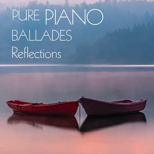 Pure Piano Ballades: Reflections - Relaxing Pianos