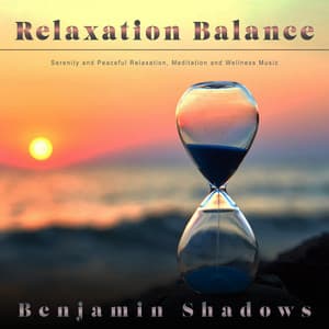 Relaxation Balance: Serenity and Peaceful Relaxation, Meditation and Wellness Music - Benjamin Shadows