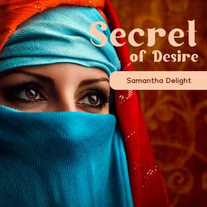 Secret of Desire: Arabic Erotic Lounge Mood - Samantha Delight