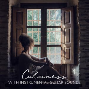 Calmness with Instrumental Guitar Sounds: Touching Guitar, Restful Flute, Relaxing Tones, Music to Heal - Instrumental Music Zone