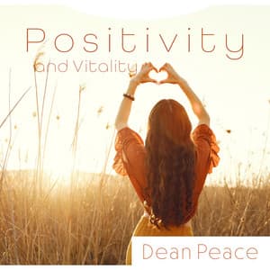 Positivity and Vitality: Soothing New Age Music for Stress Relief, Brain Stimulation for Better Mood, Rest After Heavy Day - Dean Peace
