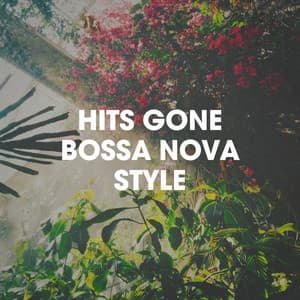 Hits Gone Bossa Nova Style - Brazilian Lounge Project