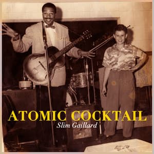 Atomic Cocktail - Legendary Slim Gaillard - Slim Gaillard