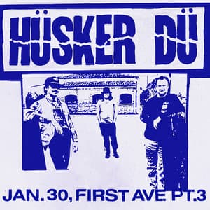 Jan. 30, First Ave Pt.3 - Hüsker Dü