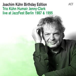 Joachim Kühn Birthday Edition: Trio Kühn - Humair - Jenny-Clark Live at Jazzfest Berlin 1987 & 1995 - Joachim Kühn