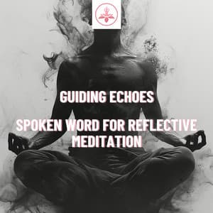 Guiding Echoes: Spoken Word for Reflective Meditation - The Time Of Meditation