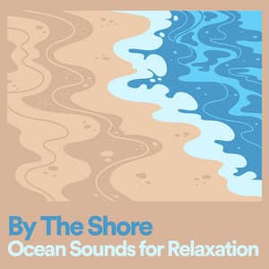 By the Shore Ocean Sounds for Relaxation - Sounds of Nature Noise